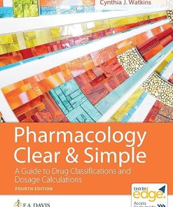 Pharmacology Clear and Simple: A Guide to Drug Classifications and Dosage Calculations Fourth Edition (PDF)