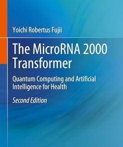 The MicroRNA 2000 Transformer: Quantum Computing and Artificial Intelligence for Health 2nd Edition (PDF)