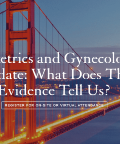 UCSF Obstetrics and Gynecology Update: What Does The Evidence Tell Us 2023 (Videos)