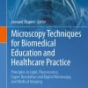 Microscopy Techniques for Biomedical Education and Healthcare Practice (Biomedical Visualization 2) (PDF)