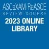 Online Library: 2023 ASCeXAM/ReASCE Review Course – (ASELearningHub) (Course)