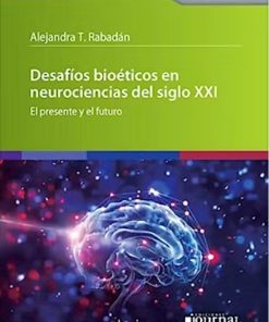 Desafíos Bioéticos en Neurociencias del Siglo XXI. El Presente y el Futuro (High Quality Image PDF)