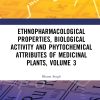 Ethnopharmacological Properties, Biological Activity and Phytochemical Attributes of Medicinal Plants, Volume 3 (PDF)