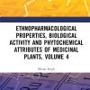 Ethnopharmacological Properties, Biological Activity and Phytochemical Attributes of Medicinal Plants Volume 4 (PDF)