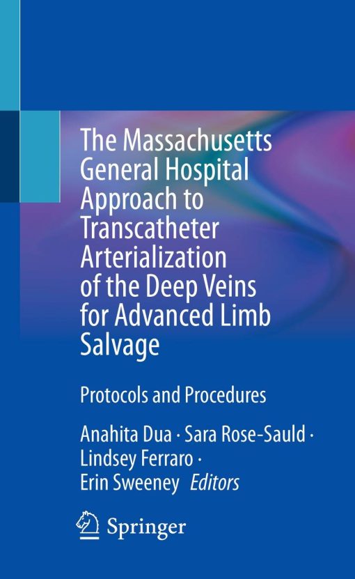 The Massachusetts General Hospital Approach to Transcatheter Arterialization of the Deep Veins for Advanced Limb Salvage (PDF)