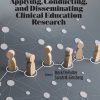 Clinician’s Guide to Applying, Conducting, and Disseminating Clinical Education Research (PDF)