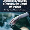 Simulation-Based Learning in Communication Sciences and Disorders: Moving From Theory to Practice (EPUB)