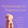 Psychotherapy for Pregnancy Loss: Applying Relationship Science to Clinical Practice (EPUB)