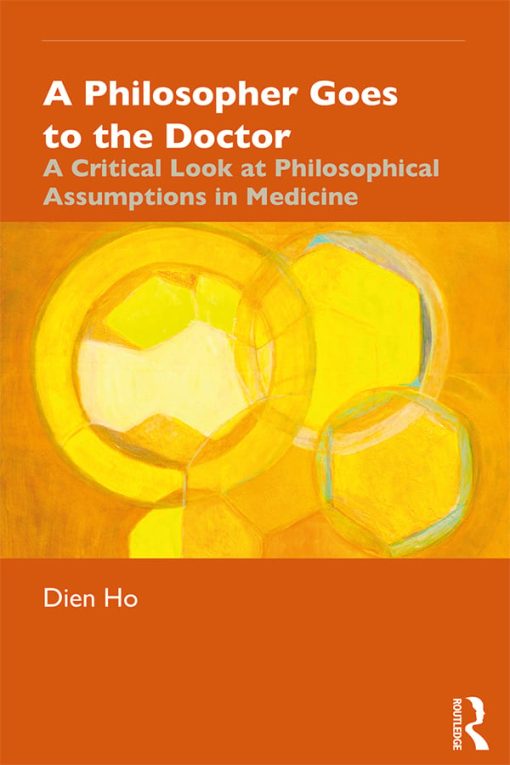 A Philosopher Goes to the Doctor: A Critical Look at Philosophical Assumptions in Medicine (EPUB)