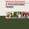 Normal Child and Adolescent Development: A Psychodynamic Primer (PDF)