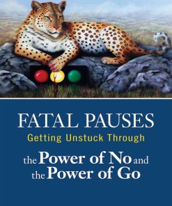 Fatal Pauses: Getting Unstuck Through the Power of No and the Power of Go (PDF)