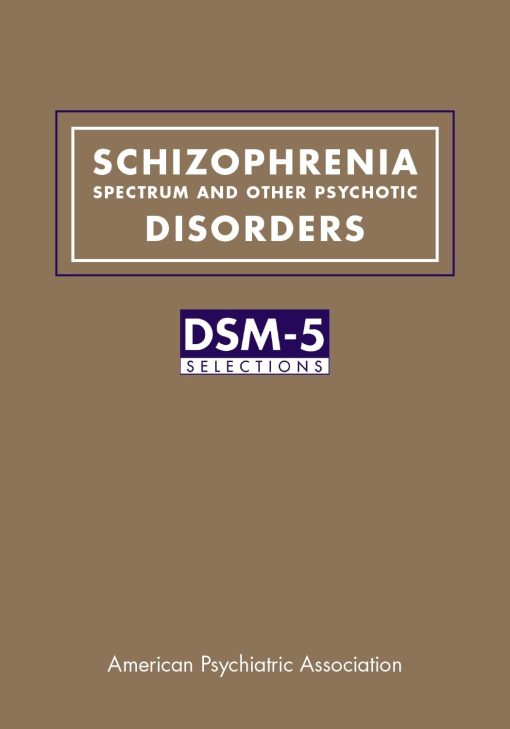 Schizophrenia Spectrum and Other Psychotic Disorders: DSM-5® Selections (PDF)