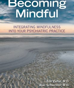 Becoming Mindful: Integrating Mindfulness Into Your Psychiatric Practice (PDF)