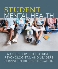 Student Mental Health: A Guide for Psychiatrists, Psychologists, and Leaders Serving in Higher Education (PDF)