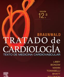 Braunwald. Tratado de cardiología: Texto de medicina cardiovascular, 12th edition (PDF)