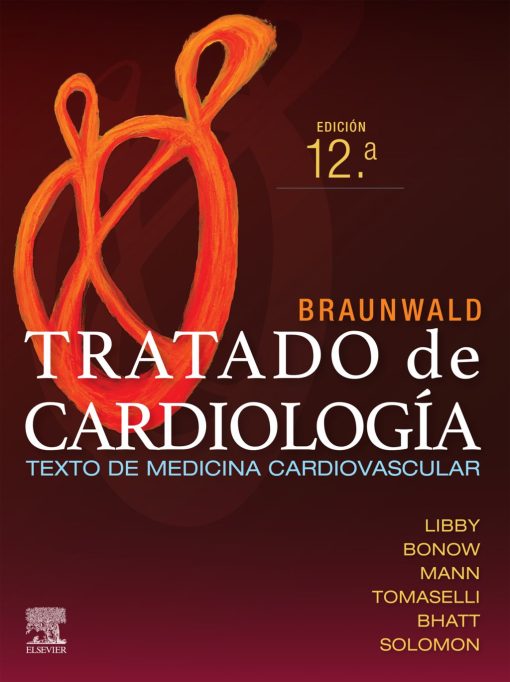 Braunwald. Tratado de cardiología: Texto de medicina cardiovascular, 12th edition (PDF)