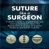 Suture like a Surgeon: A Doctor’s Guide to Surgical Knots and Suturing Techniques used in the Departments of Surgery, Emergency Medicine, and Family Medicine (azw3+ePub+Converted PDF)