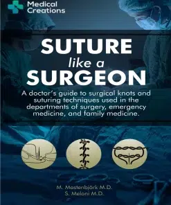 Suture like a Surgeon: A Doctor’s Guide to Surgical Knots and Suturing Techniques used in the Departments of Surgery, Emergency Medicine, and Family Medicine (azw3+ePub+Converted PDF)