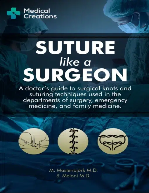 Suture like a Surgeon: A Doctor’s Guide to Surgical Knots and Suturing Techniques used in the Departments of Surgery, Emergency Medicine, and Family Medicine (azw3+ePub+Converted PDF)