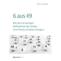 6 aus 49: Wie Sie mit wenigen Maßnahmen den Erfolg Ihrer Praxis erheblich steigern (German Edition) (EPUB)