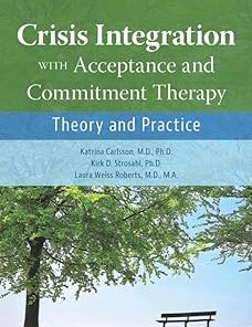 Crisis Integration With Acceptance and Commitment Therapy: Theory and Practice (PDF)