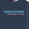 Gender-Affirming Psychiatric Care (PDF)