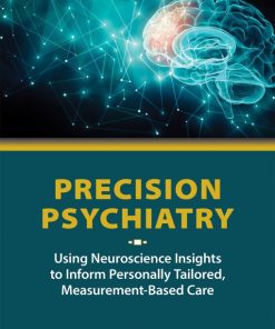 Precision Psychiatry: Using Neuroscience Insights to Inform Personally Tailored, Measurement-Based Care (EPUB)