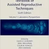 Textbook of Assisted Reproductive Techniques: Volume 1: Laboratory Perspectives, 6th edition (PDF)