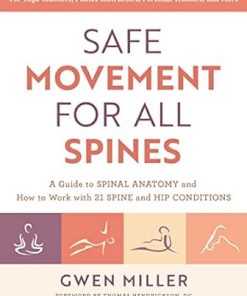 Safe Movement For All Spines: A Guide To Spinal Anatomy And How To Work With 21 Spine And Hip Conditions (EPUB)