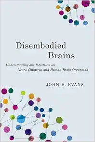 Disembodied Brains: Understanding Our Intuitions On Human-Animal Neuro-Chimeras And Human Brain Organoids (PDF)