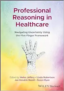 Professional Reasoning in Healthcare: Navigating Uncertainty Using the Five Finger Framework (PDF)