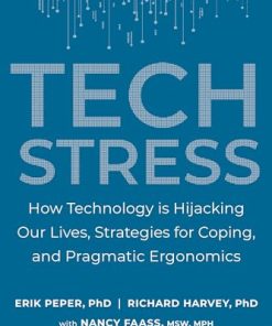 Tech Stress: How Technology Is Hijacking Our Lives, Strategies For Coping, And Pragmatic Ergonomics (EPUB)