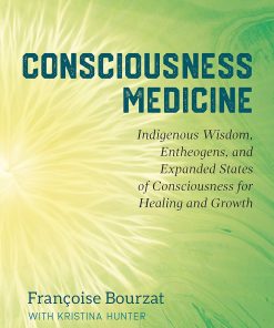 Consciousness Medicine: Indigenous Wisdom, Entheogens, And Expanded States Of Consciousness For Healing And Growth (EPUB)