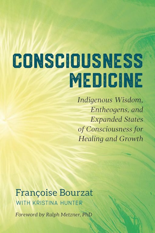 Consciousness Medicine: Indigenous Wisdom, Entheogens, And Expanded States Of Consciousness For Healing And Growth (EPUB)