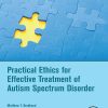 Practical Ethics for Effective Treatment of Autism Spectrum Disorder (PDF)