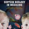 Sirtuin Biology In Medicine: Targeting New Avenues Of Care In Development, Aging, And Disease (PDF)