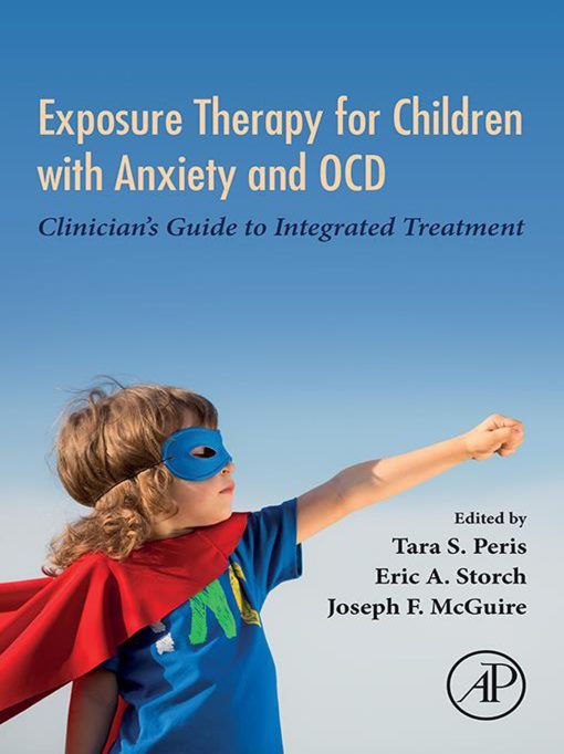 Exposure Therapy for Children with Anxiety and OCD: Clinician’s Guide to Integrated Treatment (PDF)