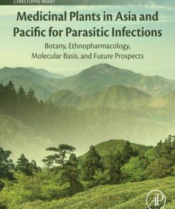 Medicinal Plants In Asia And Pacific For Parasitic Infections: Botany, Ethnopharmacology, Molecular Basis, And Future Prospect (EPUB)