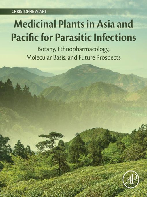 Medicinal Plants In Asia And Pacific For Parasitic Infections: Botany, Ethnopharmacology, Molecular Basis, And Future Prospect (EPUB)