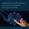 Applied Biomedical Engineering Using Artificial Intelligence and Cognitive Models (EPUB)