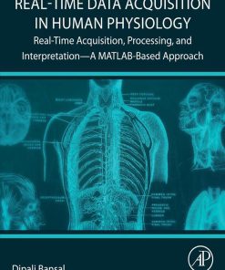 Real-Time Data Acquisition In Human Physiology: Real-Time Acquisition, Processing, And Interpretation—A MATLAB-Based Approach (PDF)