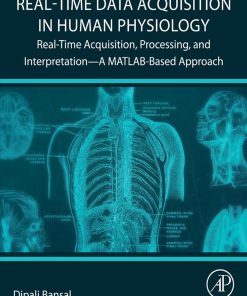 Real-Time Data Acquisition In Human Physiology: Real-Time Acquisition, Processing, And Interpretation—A MATLAB-Based Approach (EPUB)