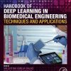 Handbook of Deep Learning in Biomedical Engineering: Techniques and Applications (PDF)