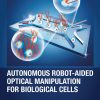 Autonomous Robot-Aided Optical Manipulation for Biological Cells (EPUB)