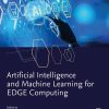 Artificial Intelligence and Machine Learning for EDGE Computing (EPUB)