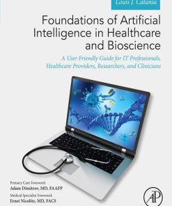 Foundations of Artificial Intelligence in Healthcare and Bioscience: A User Friendly Guide for IT Professionals, Healthcare Providers, Researchers, and Clinicians (EPUB)