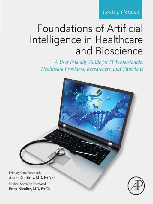 Foundations of Artificial Intelligence in Healthcare and Bioscience: A User Friendly Guide for IT Professionals, Healthcare Providers, Researchers, and Clinicians (EPUB)