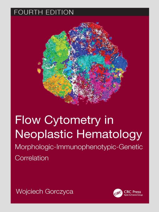 Flow Cytometry In Neoplastic Hematology: Morphologic-Immunophenotypic-Genetic Correlation, 4th Edition (EPUB)