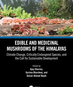 Edible And Medicinal Mushrooms Of The Himalayas: Climate Change, Critically Endangered Species, And The Call For Sustainable Development (EPUB)