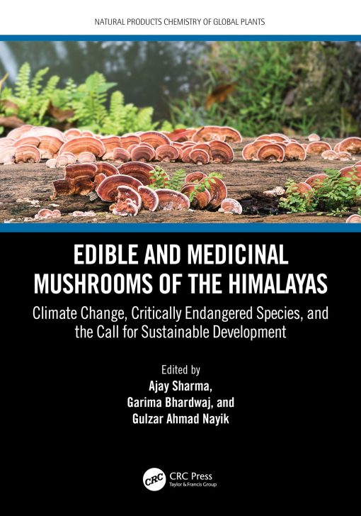 Edible And Medicinal Mushrooms Of The Himalayas: Climate Change, Critically Endangered Species, And The Call For Sustainable Development (EPUB)